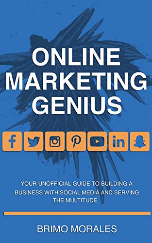 Online Marketing Genius: Your Unofficial Guide to Building a Business with Social Media and Serving the Multitude (English Edition)