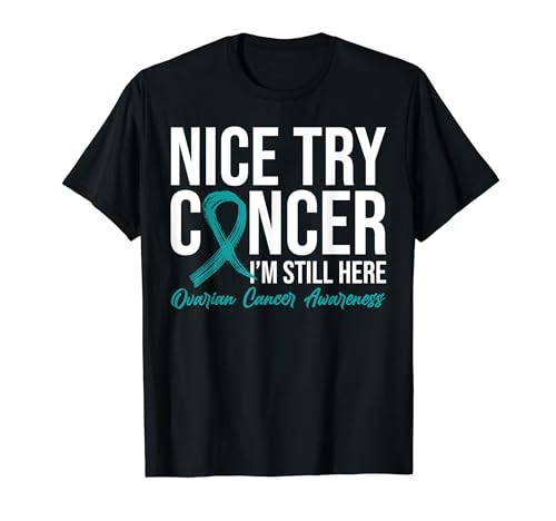 Nice Try Cancer I'm Still Here Ovarian Cancer Awareness Camiseta