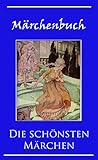 Märchenbuch: Die schönsten Märchen für Kinder und Erwachsene - illustrierte Ausgabe
