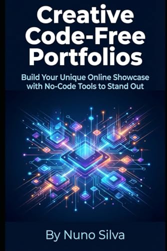 Creative Code-Free Portfolios: Build Your Unique Online Showcase with No-Code Tools to Stand Out