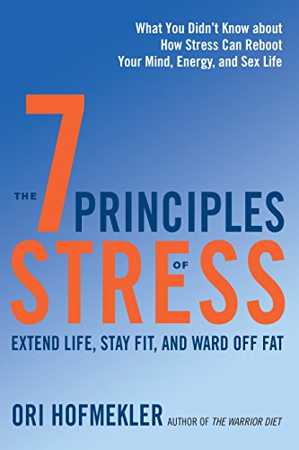 Cover of The 7 Principles of Stress: Extend Life, Stay Fit, and Ward Off Fat--What You Didn't Know about How Stress Can Reboot Your Mind, Energy, and Sex Life