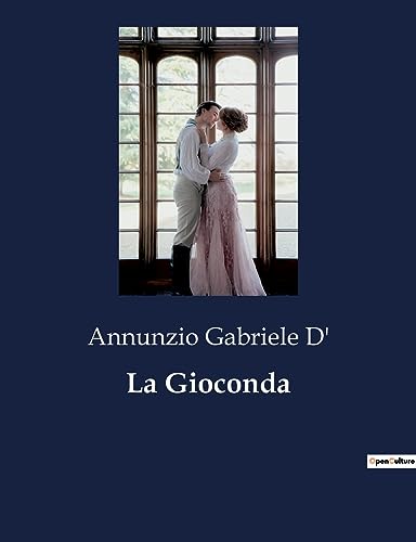La Gioconda: Un dramma di passioni e redenzione nell'Italia contemporanea (Italian Edition)