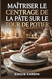  Maîtriser le Centrage de la Pâte sur le Tour de Potier: Guide étape par étape pour débutants confrontés à la frustration du centrage instable en poterie au tour