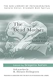 The Dead Mother: The Work of Andre Green (The New Library of Psychoanalysis)