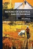 Sketches Of Louisville And Its Environs