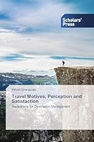 Travel Motives, Perception and Satisfaction: Implications for Destination Management 3639769023 Book Cover