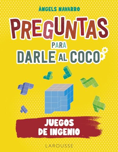 Preguntas para darle al coco. Juegos de ingenio (LAROUSSE - Libros Ilustrados/ Prácticos - Ocio y naturaleza - Ocio)