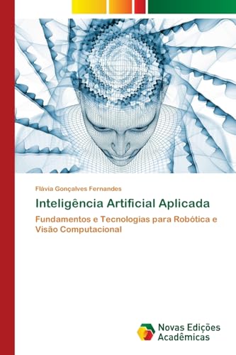 Inteligência Artificial Aplicada: Fundamentos e Tecnologias para ...