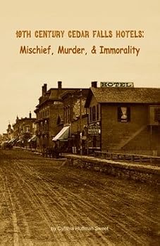 Paperback 19th Century Cedar Falls Hotels: Mischief, Murder & Immorality Book