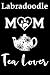 Labradoodle Mom Tea Lover: Fun Dog Mom Notebook Journal. Matte Soft Cover with 120 Blank Lined Pages