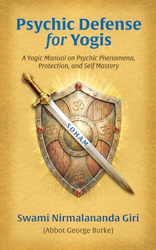 Psychic Defense For Yogis: A Yogic Manual on Psychic Phenomena, Protection, and Self-Mastery