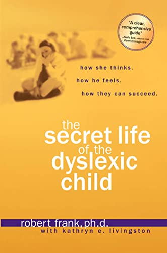 The Secret Life of the Dyslexic Child: How She thinks.