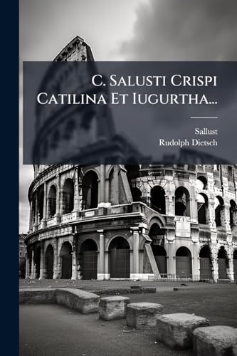 C. Salusti Crispi Catilina Et Iugurtha... (Latin Edition)