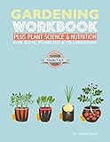 The Gardening Workbook PLUS Plant Science & Nutrition: For Kids, Families and Classrooms