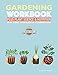 The Gardening Workbook PLUS Plant Science & Nutrition: For Kids, Families and Classrooms