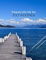 PATAGONIA Photography Coffee Table Book Tourists Attractions: A Mind-Blowing Tour In PATAGONIA Photography Coffee Table Book: For People Of All Ages ... And Travel. Paperback – March 23, 2023. B0BZC3N7VK Book Cover