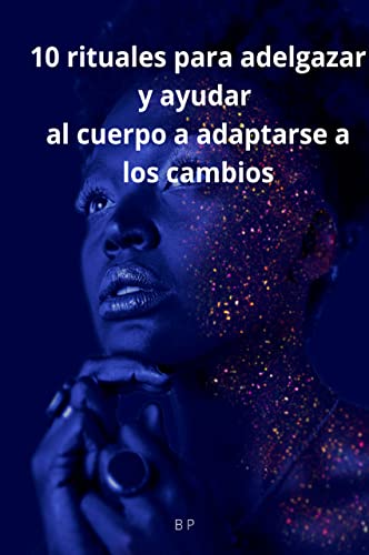 10 rituales para adelgazar y ayudar al cuerpo a adaptarse a los cambios (Spanish Edition) - P, B
