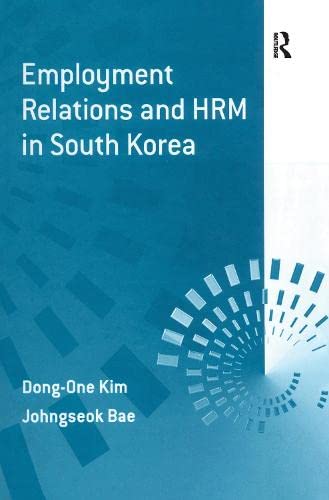 Employment Relations and HRM in South Korea (Explorations in Asia Pacific Business Economics)