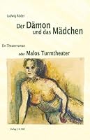 Der Damon Und Das Madchen: Ein Theaterroman Oder Malos Turmtheater 3897541017 Book Cover