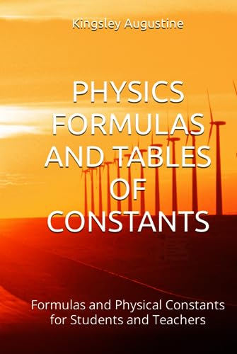 PHYSICS FORMULAS AND TABLES OF CONSTANTS: Formulas and Physical Constants for Students and Teachers