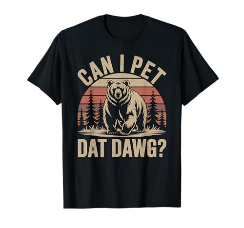 Can I Pet Dat Dawg Funny Bear Meme Forest Hiker T-Shirt