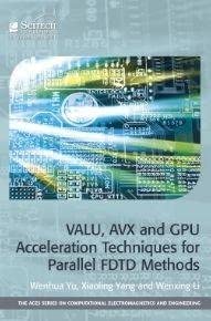 [(VALU, AVX and GPU Acceleration Techniques for Parallel FDTD Methods )] [Author: Wenhua Yu] [Dec-2013]-Wow! eBook