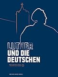 Luther und die Deutschen: Begleitband zur Ausstellung in der Wartburg vom 4. Mai bis zum 5. November 2017