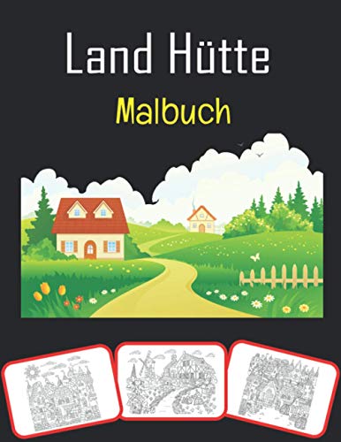 Land Hütte Malbuch: Wunderschönes Land Ferienhäuser, Mal- und Lernbuch mit Spaß für Kinder (60 Seiten & 30 Bilder) (German Edition)