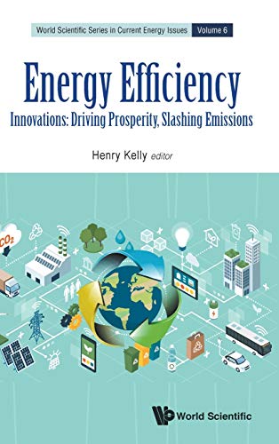 Energy Efficiency - Innovations: Driving Prosperity, Slashing Emissions (World Scientific Series in Current Energy Issues)
