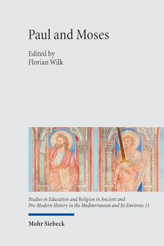 Paul and Moses: The Exodus and Sinai Traditions in the Letters of Paul (Studies in Education and Religion in Ancient and Pre-Modern History in the Mediterranean and Its Environs, 11)
