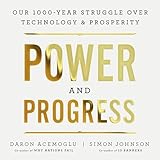 Power and Progress: Our Thousand-Year Struggle Over Technology and Prosperity