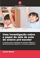 Uma investigação sobre o papel da sala de aula do ensino pré-escolar (Portuguese Edition) 6208009162 Book Cover