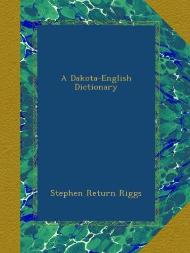 Dakota-English Dictionary by Stephen Return Riggs