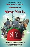 Wir war'n noch niemals in New York: Zu dritt in die geilste Stadt der Welt (German Edition)