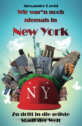 Wir war'n noch niemals in New York: Zu dritt in die geilste Stadt der Welt (German Edition)