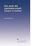  Das ende der statthalterschaft Cäsars in Gallien (Edizione tedesca)