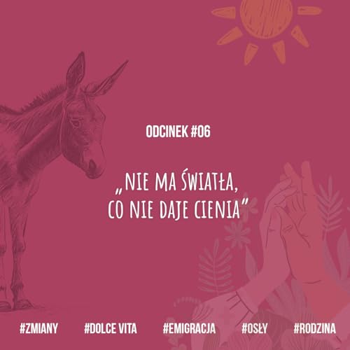 #06. - O polsko-włoskiej rodzinie, emigracji, osłach oraz zmianach jako stałym elemencie życia.