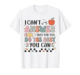 Funny Test Day Teacher I Can't Answer That For Exam T-Shirt