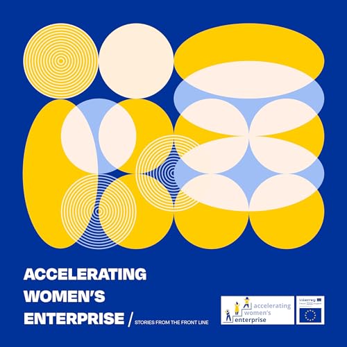 Accelerating Women's Enterprise - stories from the front line Podcast Por Accelerating Women's Enterprise arte de portada