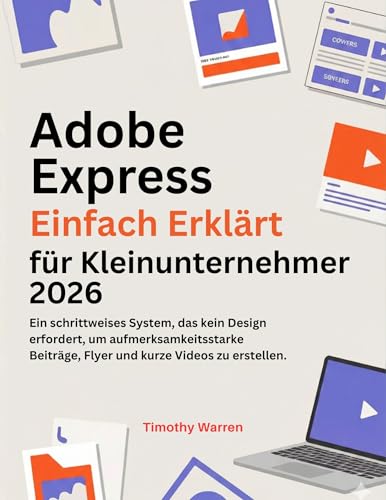 Adobe Express Einfach Erklärt für Kleinunternehmer 2026: Ein schrittweises System, das kein Design erfordert, um aufmerksamkeitsstarke Beiträge, Flyer und kurze Videos zu erstellen.