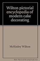 Wilton pictorial encyclopedia of modern cake decorating 091269601X Book Cover