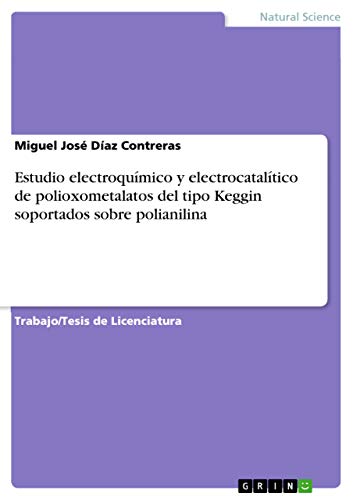 Estudio electroquímico y electrocatalítico de polioxometalatos del tipo Keggin soportados sobre polianilina (Spanish Edition)