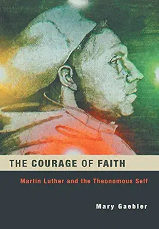 The Courage of Faith: Martin Luther and the Theonomous Self book cover