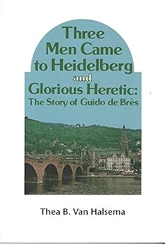 Unknown Binding Three Men Came to Heidelberg and Glorious Heretic: The Story of Guido de Bres' Book