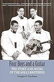 FOUR BOYS AND A GUITAR: The Story and Music of The Mills Brothers