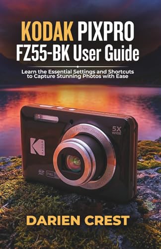 KODAK PIXPRO FZ55-BK User Guide: Learn the Essential Settings and Shortcuts to Capture Stunning Photos with Ease