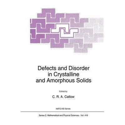 [(Defects and Disorder in Crystalline and Amorphous Solids)] [Edited by Richard Catlow] published on