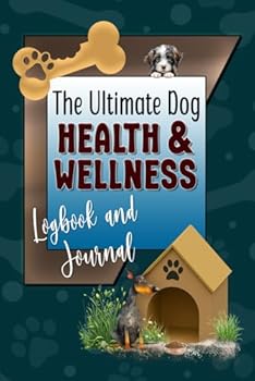 The Ultimate Dog Health & Wellness, Logbook and Journal: A Tabbed Notebook to Track your Pet’s Appointments, Vaccinations, Medical, Dental, Allergens, ... More! An Ideal Gift for any Canine Owner!