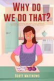 Why Do We Do That? 101 Random, Interesting, and Wacky Things Humans Do - The Facts, Science, & Trivia of Why...