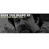  Have You Heard of Dave Van Ronk, Vol. 1